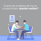 Exame de mudança de riscos ocupacionais.